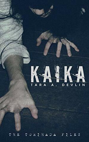 Kaika (The Torihada Files Book 5) by Tara A. Devlin