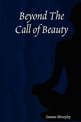 Beyond The Call of Beauty by James Murphy