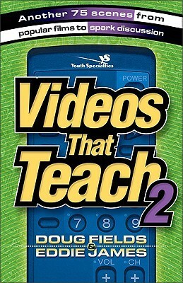 Videos That Teach 2: Another 75 Scenes from Popular Films to Spark Discussion by Doug Fields, Eddie James