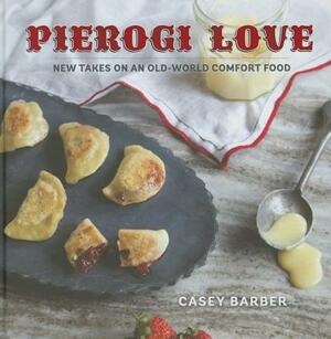 Pierogi Love: New Takes on an Old-World Comfort Food by Casey Barber