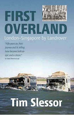 First Overland: London - Singapore by Land Rover by Tim Slessor