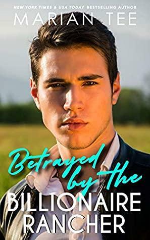 Betrayed by the Billionaire Rancher by Marian Tee