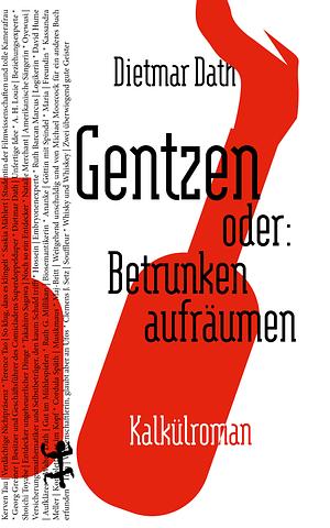 Gentzen oder: Betrunken aufräumen by Dietmar Dath