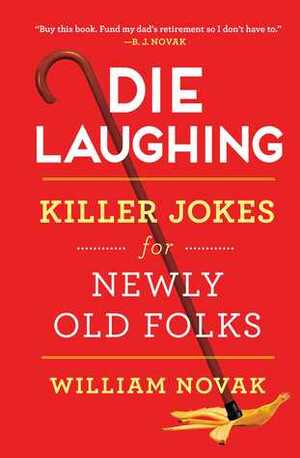 Die Laughing: Killer Jokes for Newly Old Folks by William Novak