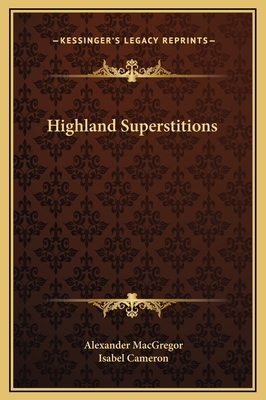 Highland Superstitions by Isabel Cameron, Alexander MacGregor