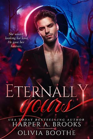 Eternally Yours by Olivia Boothe, Harper A. Brooks