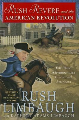 Rush Revere and the American Revolution: Time-Travel Adventures with Exceptional Americans by Kathryn Adams Limbaugh, Rush Limbaugh