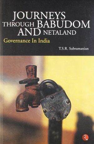 Journeys Through Babudom And Netaland by T.S.R. Subramanian, T.S.R. Subramanian