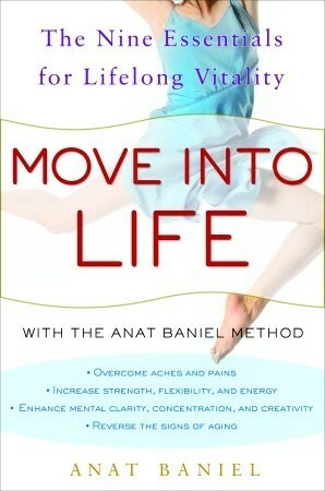 Move into Life: The Nine Essentials for Lifelong Vitality by Anat Baniel