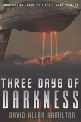 Three Days of Darkness: Book 3 in the Ross 128 First Contact Trilogy by David Allan Hamilton
