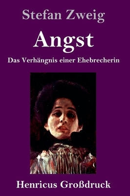 Angst (Großdruck): Das Verhängnis einer Ehebrecherin by Stefan Zweig