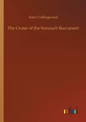 The Cruise of the Nonsuch Buccaneer by Harry Collingwood