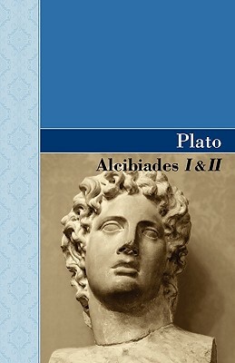 Alcibiades I & II by Plato