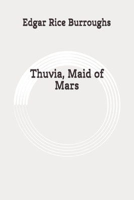 Thuvia, Maid of Mars: Original by Edgar Rice Burroughs