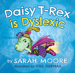 Daisy T-Rex is Dyslexic by Sarah Moore