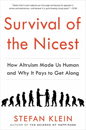 Survival of the Nicest: How Altruism Made Us Human and Why It Pays to Get Along by Stefan Klein