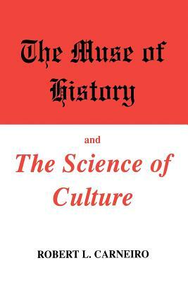 The Muse of History and the Science of Culture by Robert L. Carneiro
