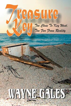 Treasure Key: Too Close to Key West, Too Far from Reality by Wayne Gales, Tina Reigel