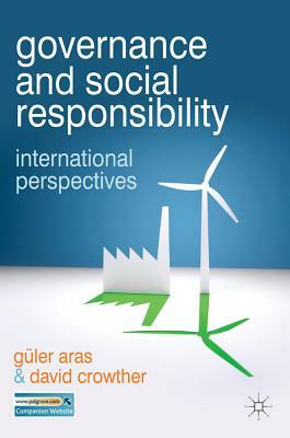 Governance and Social Responsibility: International Perspectives by David Crowther, Güler Aras