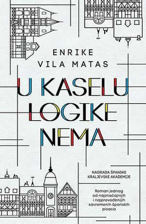 U Kaselu logike nema by Enrique Vila-Matas