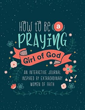 How to Be a Praying Girl of God by Barbour Staff