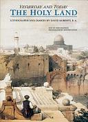 The Holy Land: Yesterday and Today ; Lithographs and Diaries by David Roberts, Fabio Bourbon