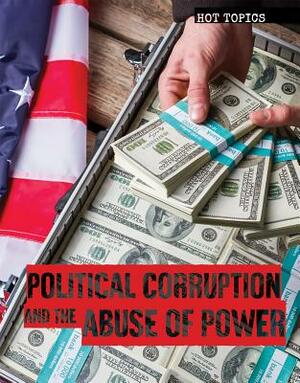 Political Corruption and the Abuse of Power by Debra A. Miller