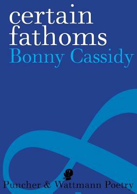Certain Fathoms by Bonny Cassidy