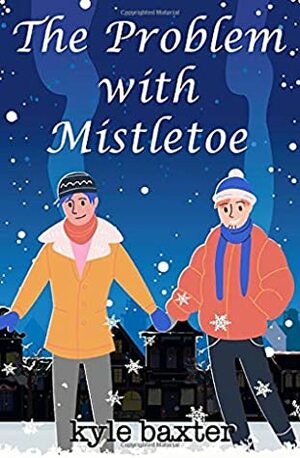 The Problem with Mistletoe by Kyle Baxter