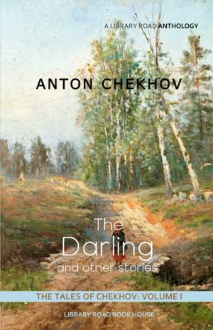 The Darling and Other Stories: Tales of Chekhov, Volume 1 by Anton Chekhov