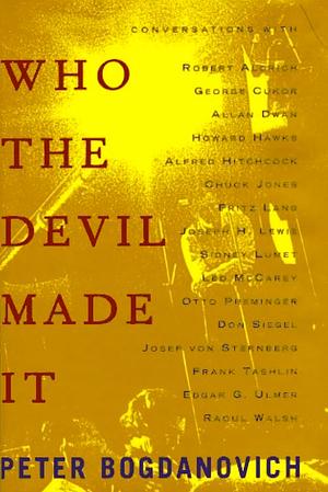 Who the Devil Made It: Conversations with ... by Peter Bogdanovich