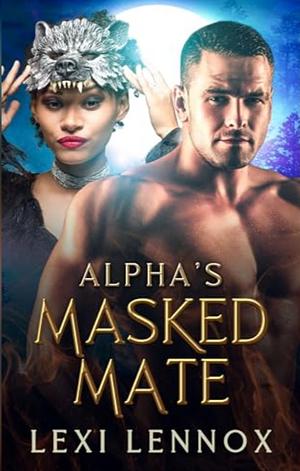 Alpha's Masked Mate  by Lexi Lennox