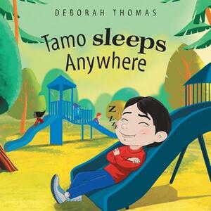 Tamo Sleeps Anywhere by Deborah Thomas