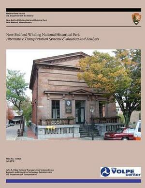 New Bedford Whaling National Historical Park: Alternative Transportation Systems Evaluation and Analysis by U. S. Department National Park Service
