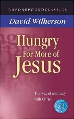 Hungry for More of Jesus: The Way of Intimacy with Christ by David Wilkerson