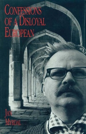 Confessions of a Disloyal European by Jan Myrdal