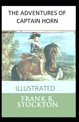 The Adventures of Captain Horn Illustrated by Frank R. Stockton