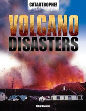 Volcano Disasters by John Hawkins