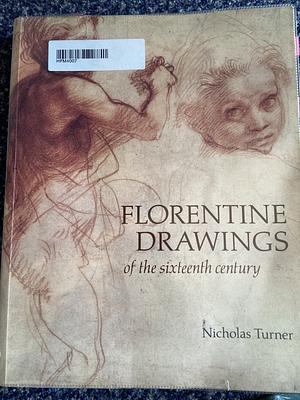 Florentine Drawings of the Sixteenth Century by British Museum, Nicholas Turner