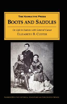 Boots and Saddles: Or Life in Dakota with General Custer by Elizabeth B. Custer