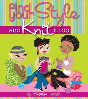 Find Your Style and Knit It Too by Sharon Turner