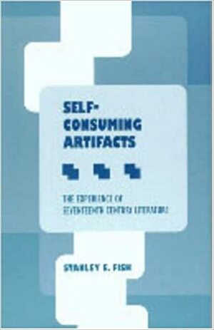Self-Consuming Artifacts: The Experience of Seventeenth-Century Literature by Stanley Fish