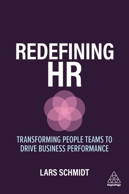 Redefining HR: Transforming People Teams to Drive Business Performance by Lars Schmidt