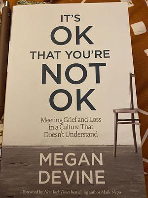 It’s okay that you’re not okay by Megan Devine