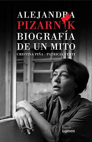 Alejandra Pizarnik. Biografía de un mito by Patricia Venti, Cristina Pina