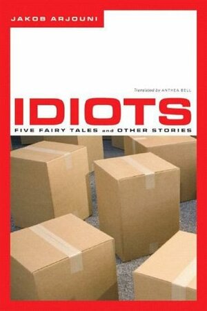 Idiots: Five Fairy Tales and Other Stories by Jakob Arjouni