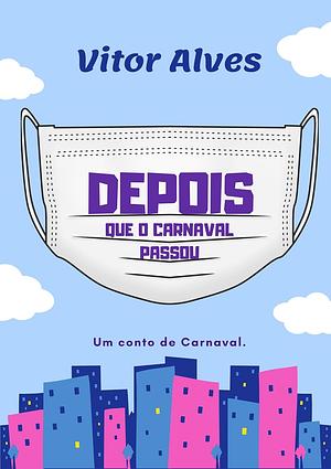 DEPOIS QUE O CARNAVAL PASSOU by Vitor Alves