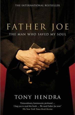 Father Joe : The Man Who Saved My Soul by Tony Hendra, Tony Hendra