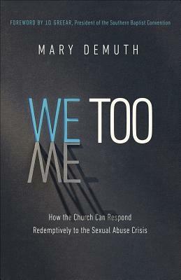 We Too: How the Church Can Respond Redemptively to the Sexual Abuse Crisis by Mary E. DeMuth