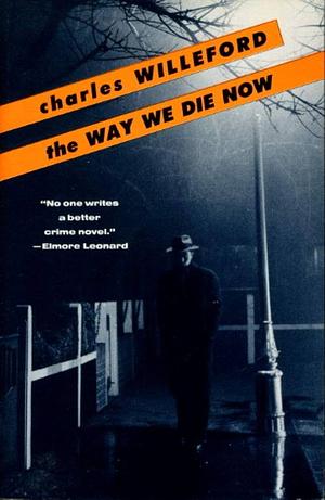 The Way We Die Now: by Charles Willeford